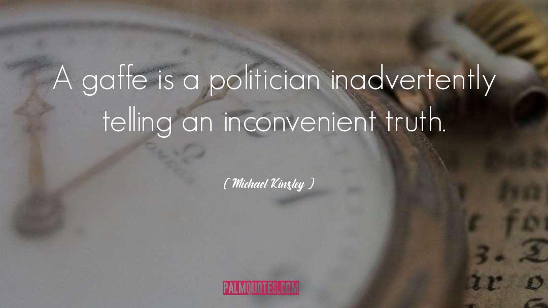 Inconvenient Truth quotes by Michael Kinsley
