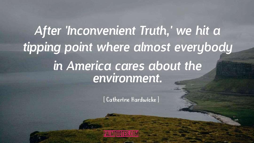 Inconvenient Truth quotes by Catherine Hardwicke