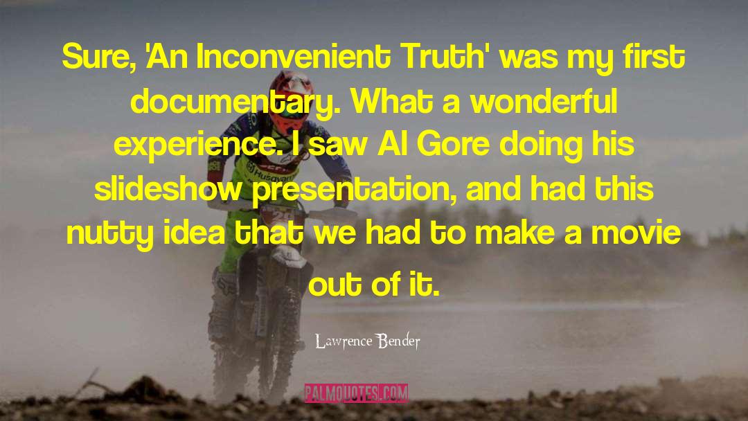 Inconvenient Truth quotes by Lawrence Bender
