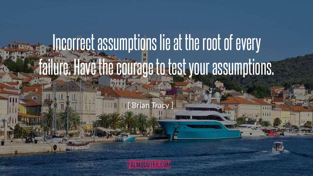 Incorrect Assumptions quotes by Brian Tracy