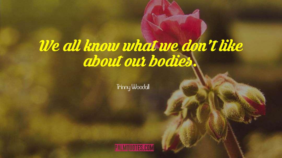 Incorrupt Bodies quotes by Trinny Woodall