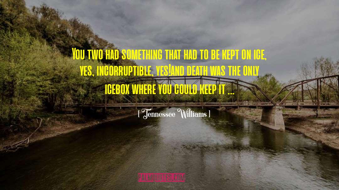 Incorruptible quotes by Tennessee Williams