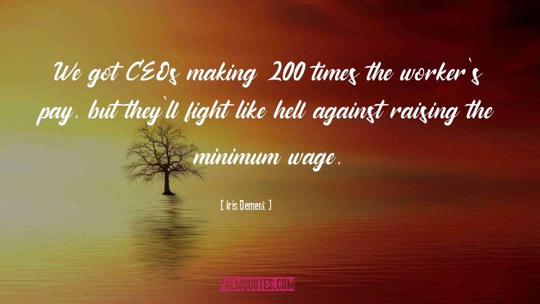 Increasing Minimum Wage quotes by Iris Dement
