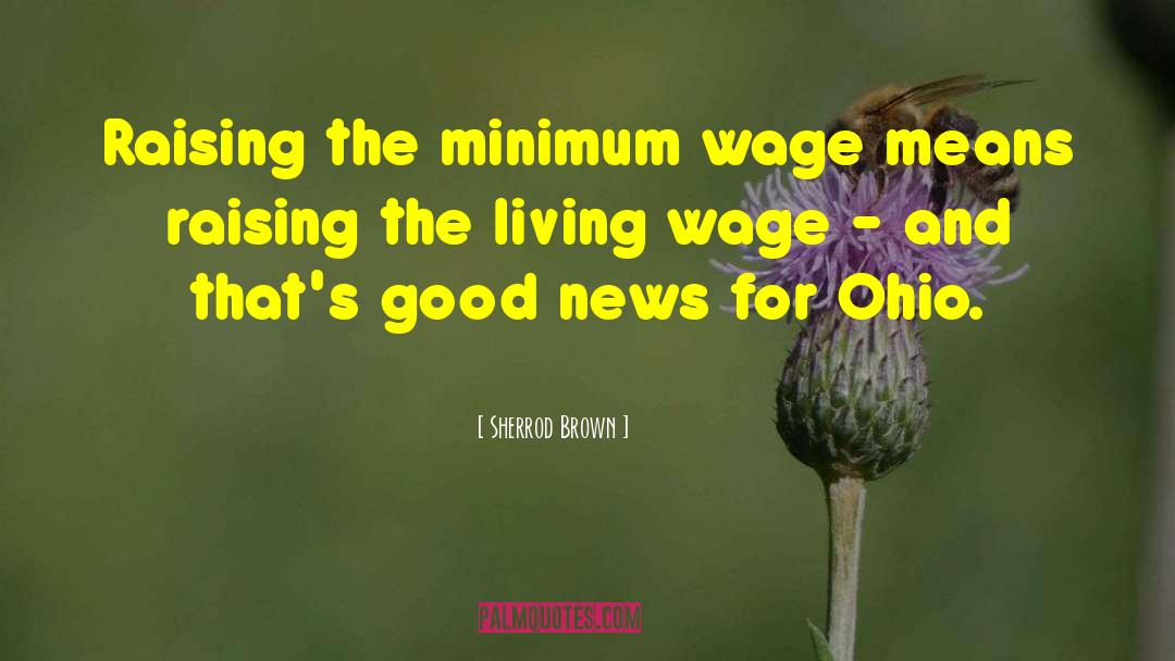 Increasing Minimum Wage quotes by Sherrod Brown