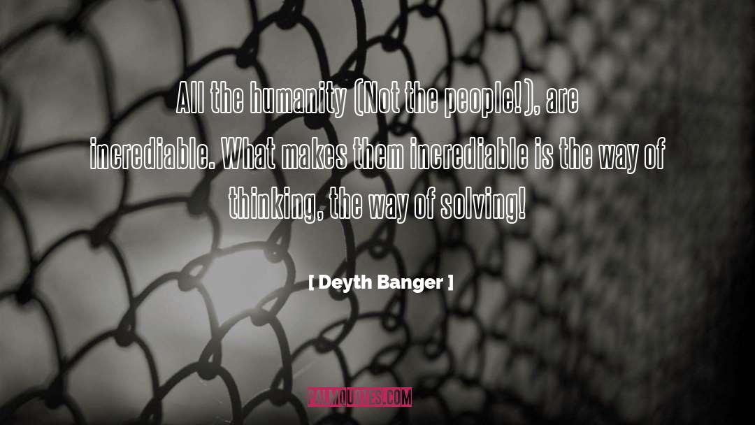 Incrediable quotes by Deyth Banger