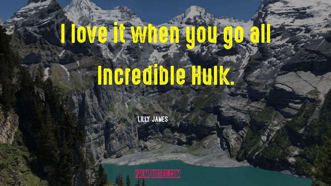 Incredible Hulk quotes by Lilly James
