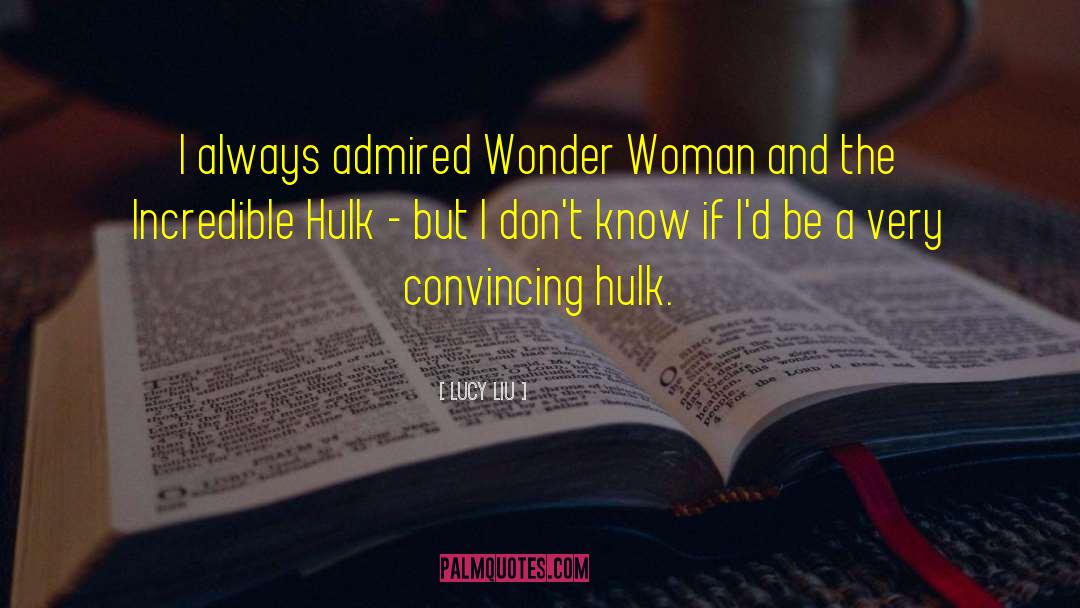 Incredible Hulk quotes by Lucy Liu