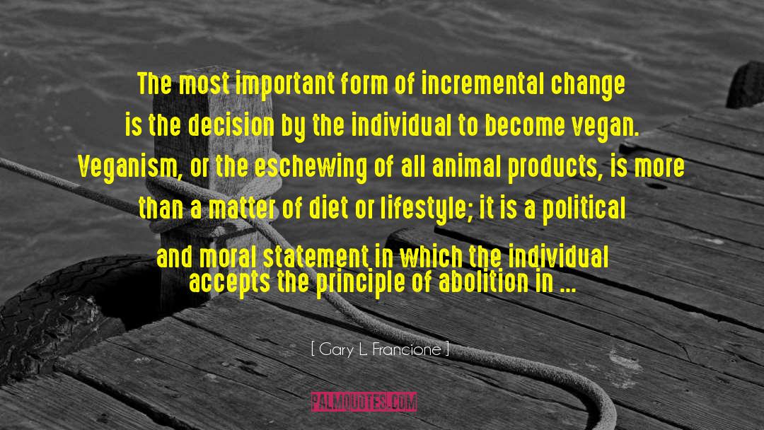 Incremental Change quotes by Gary L. Francione
