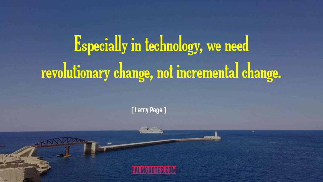 Incremental Change quotes by Larry Page