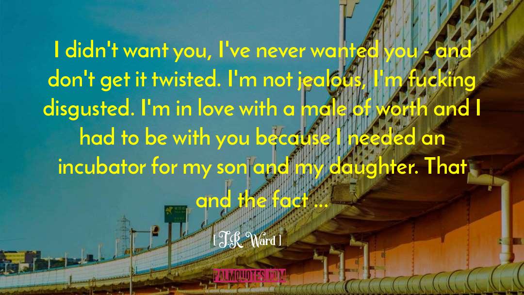 Incubator quotes by J.R. Ward