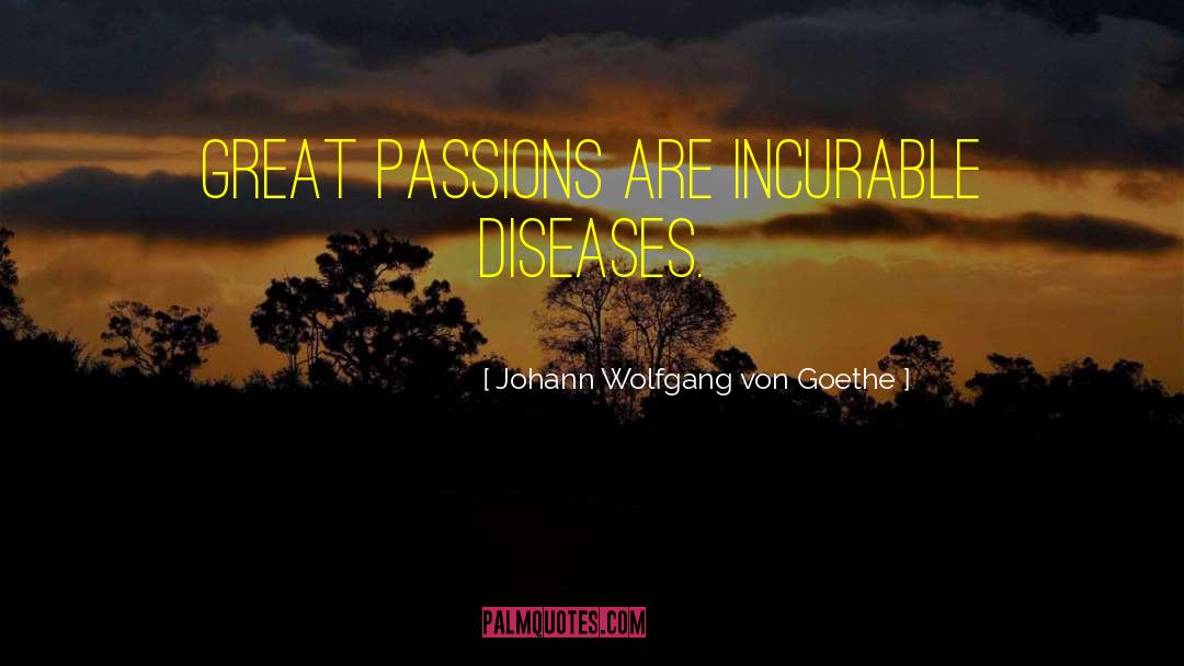 Incurable Disease quotes by Johann Wolfgang Von Goethe