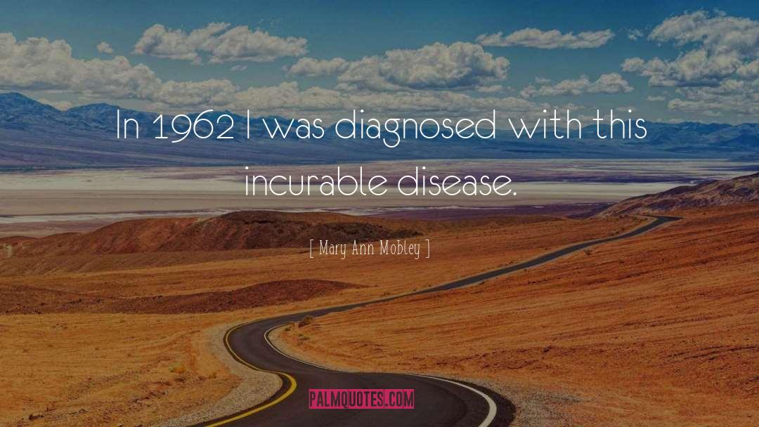 Incurable Disease quotes by Mary Ann Mobley