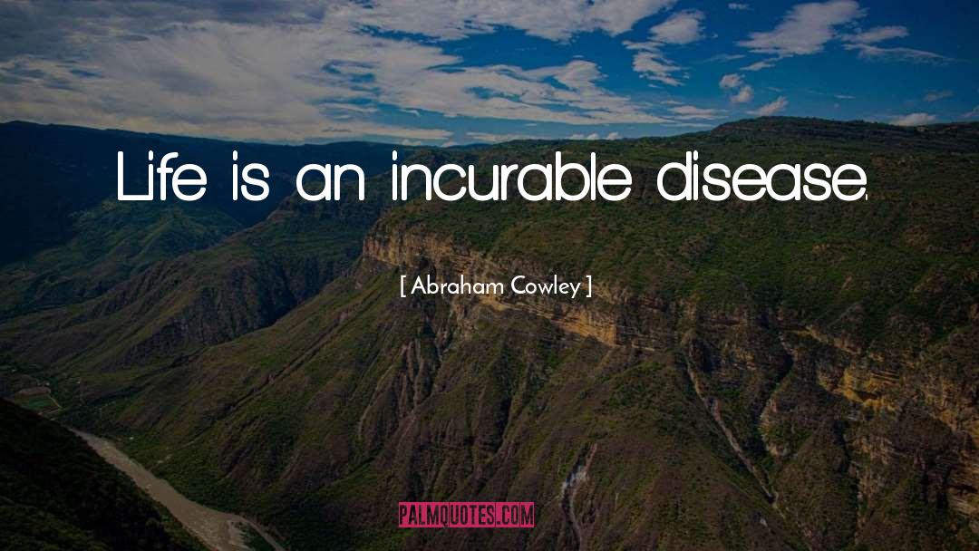 Incurable Disease quotes by Abraham Cowley