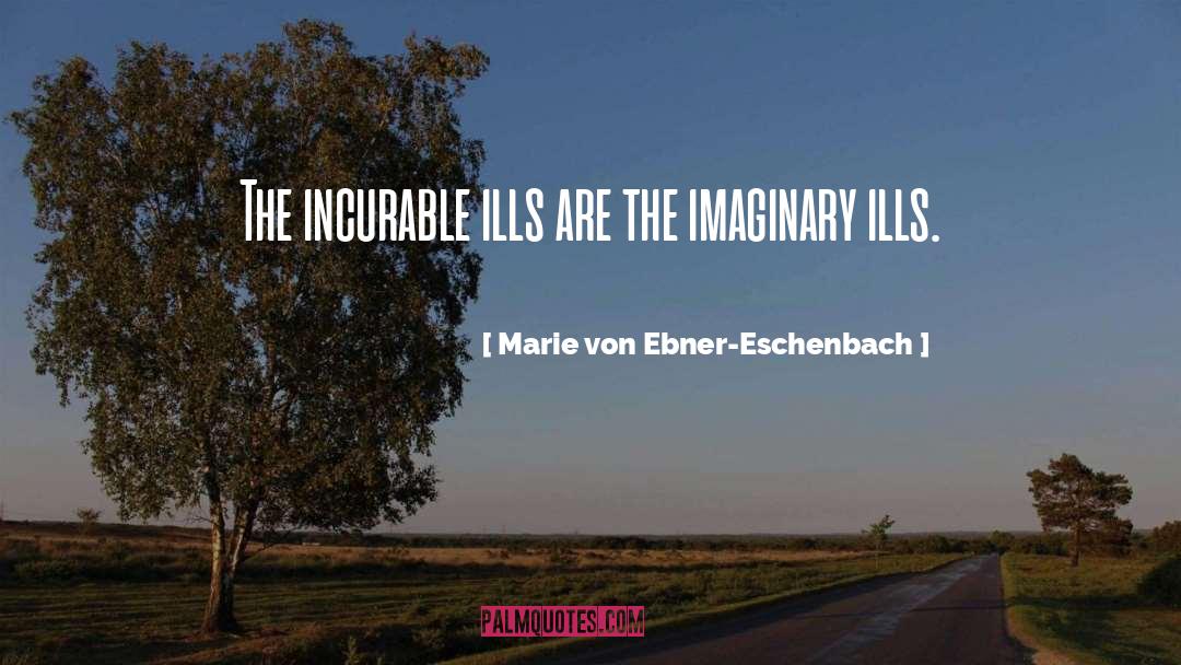 Incurable quotes by Marie Von Ebner-Eschenbach
