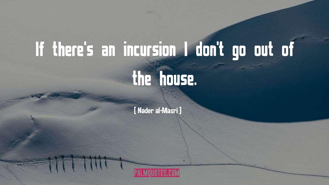 Incursion Incursion quotes by Nader Al-Masri