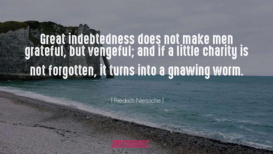 Indebtedness quotes by Friedrich Nietzsche