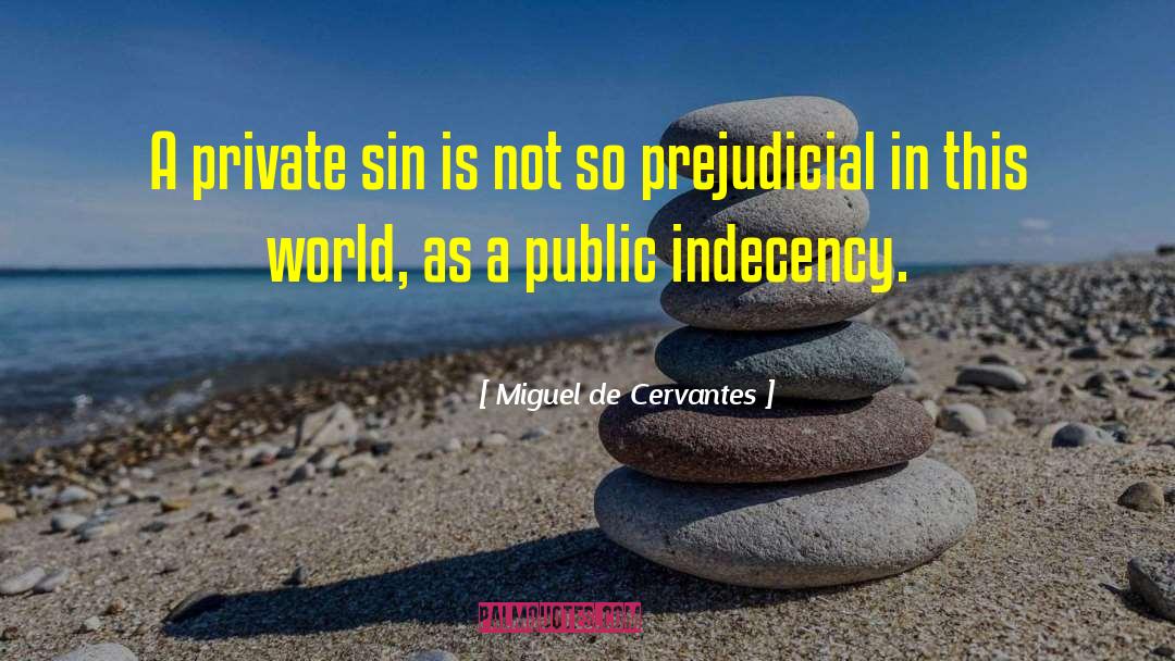 Indecency quotes by Miguel De Cervantes