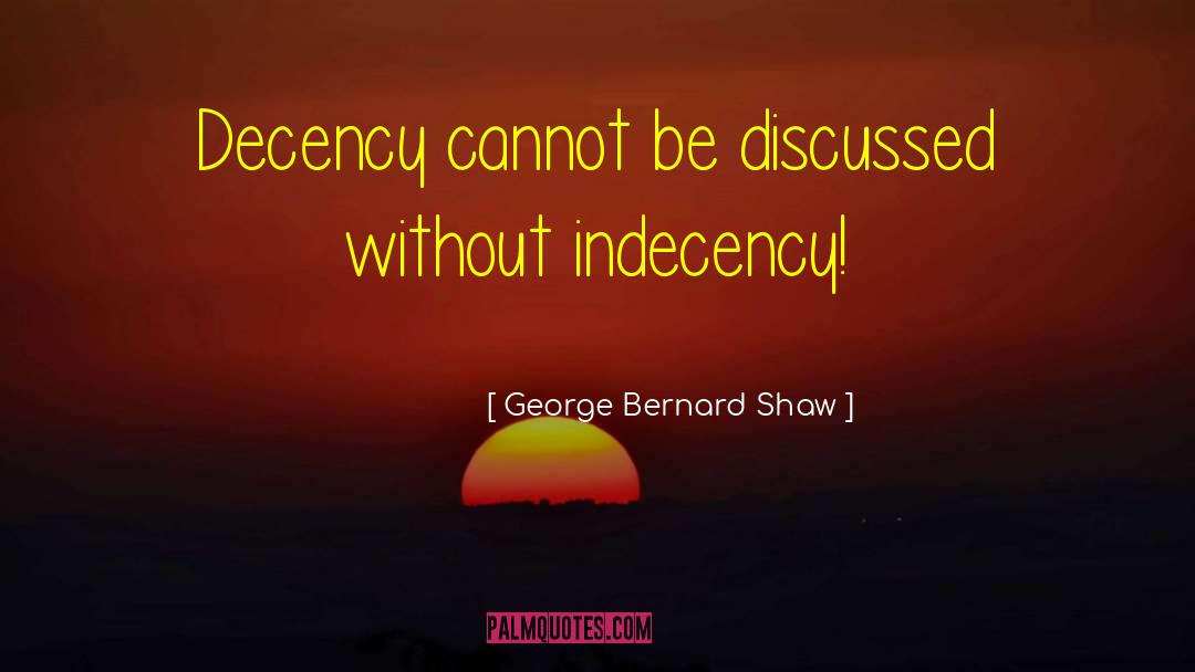 Indecency quotes by George Bernard Shaw