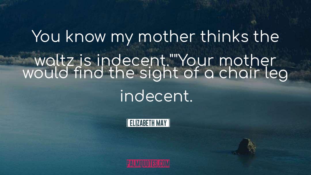 Indecent quotes by Elizabeth May