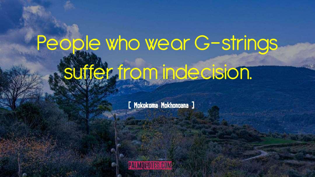 Indecision Amalgamation Raj quotes by Mokokoma Mokhonoana