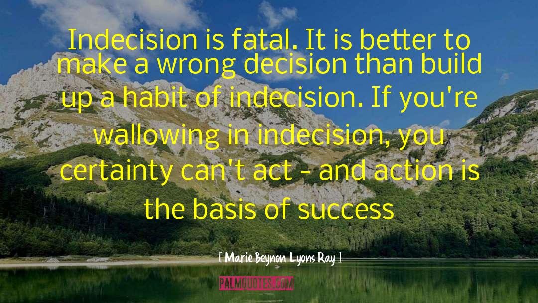 Indecision Amalgamation Raj quotes by Marie Beynon Lyons Ray