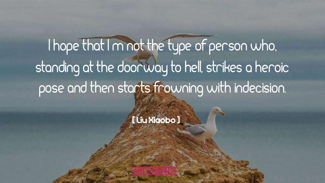 Indecision quotes by Liu Xiaobo