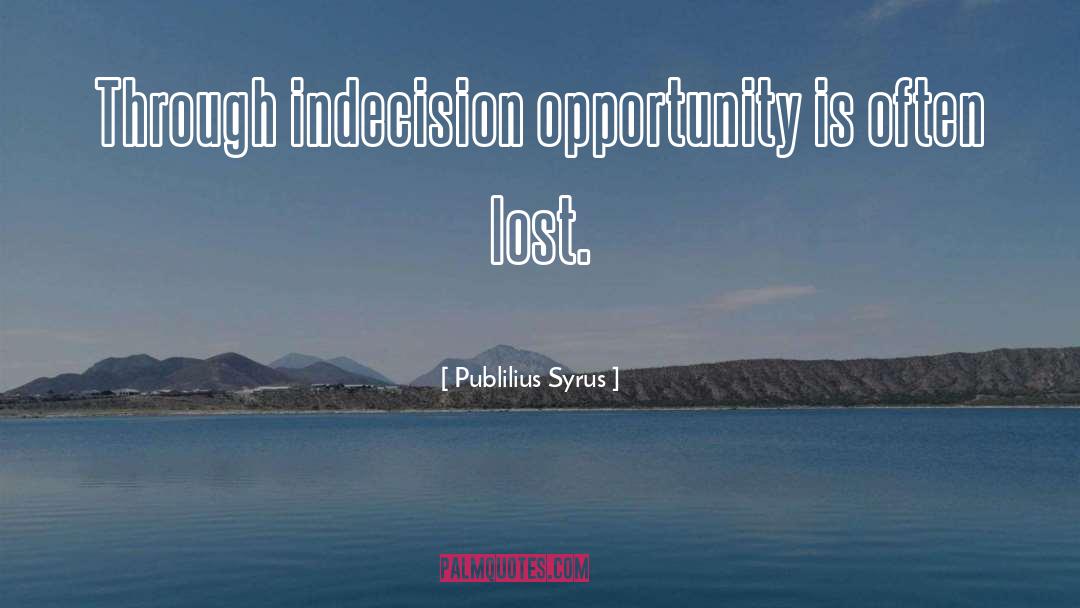 Indecision quotes by Publilius Syrus