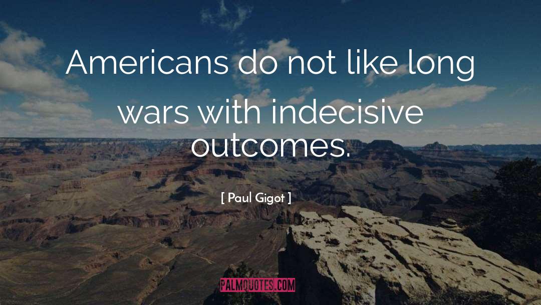 Indecisive quotes by Paul Gigot