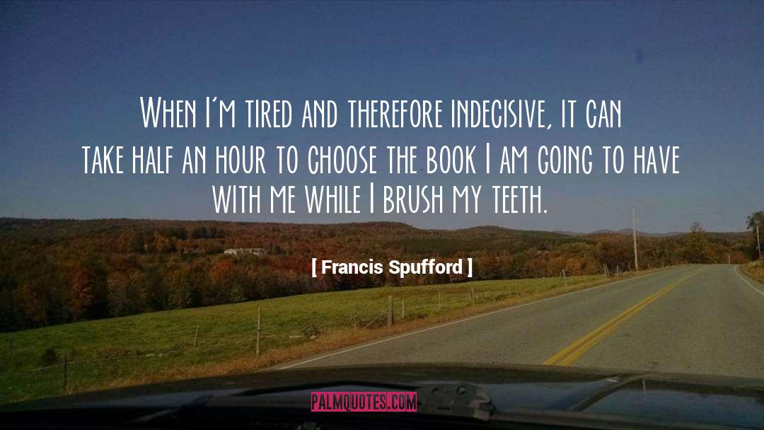 Indecisive quotes by Francis Spufford