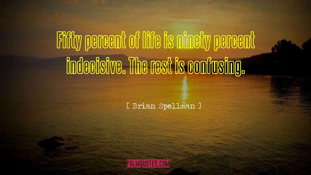 Indecisive quotes by Brian Spellman