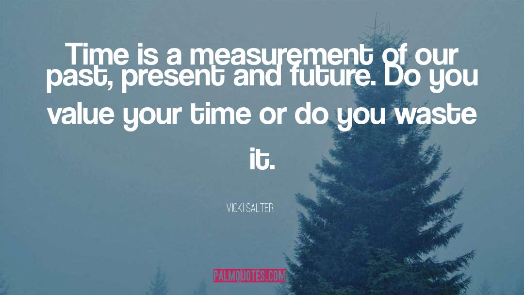 Indefinite Units Of Measurement quotes by Vicki Salter
