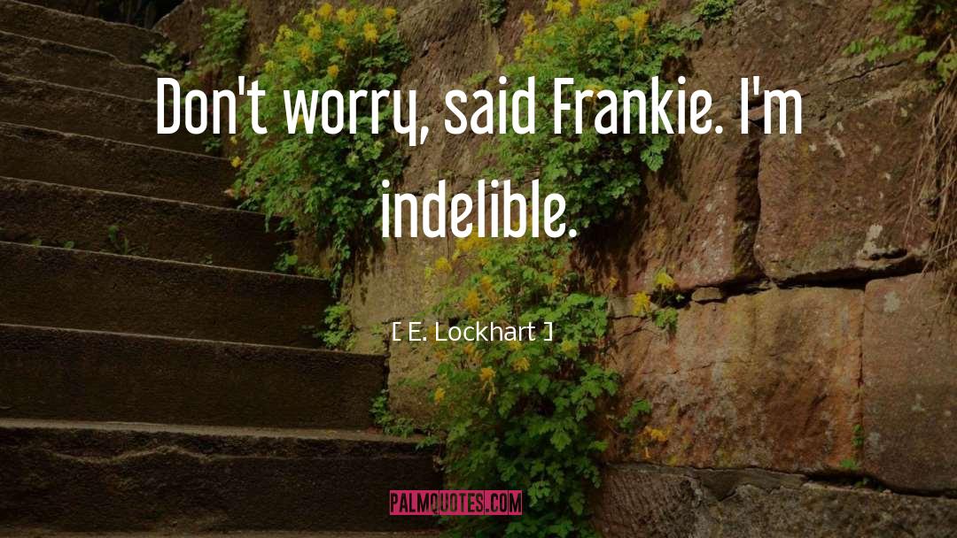 Indelible quotes by E. Lockhart