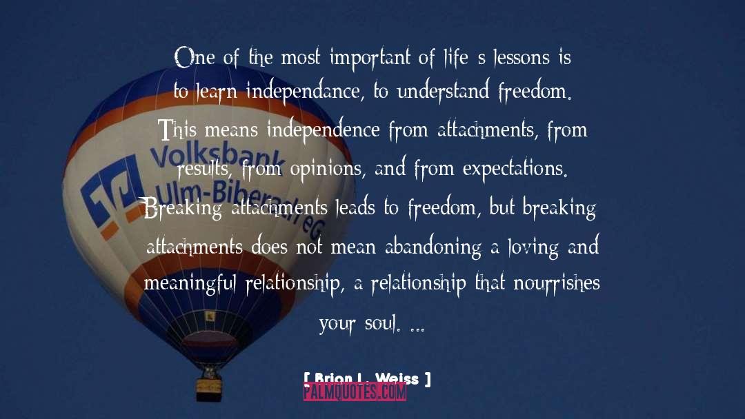 Independance quotes by Brian L. Weiss