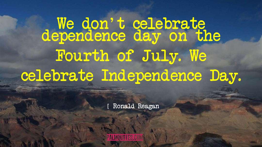 Independence Day quotes by Ronald Reagan