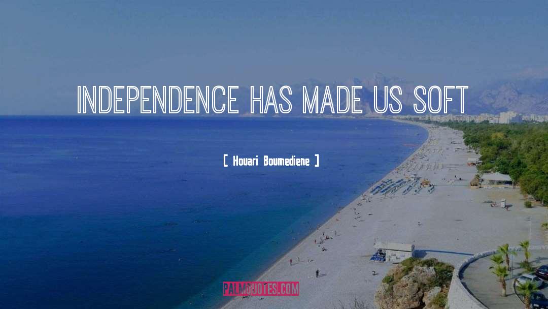 Independence quotes by Houari Boumediene