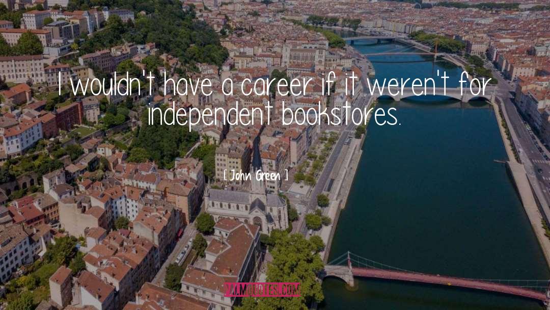 Independent Bookstores quotes by John Green