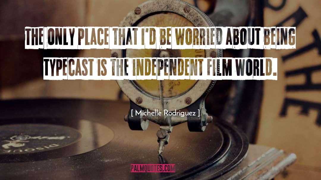 Independent Film quotes by Michelle Rodriguez