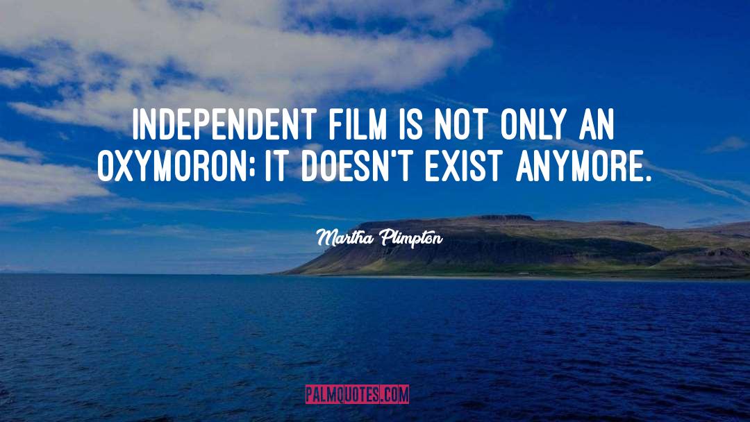 Independent Film quotes by Martha Plimpton