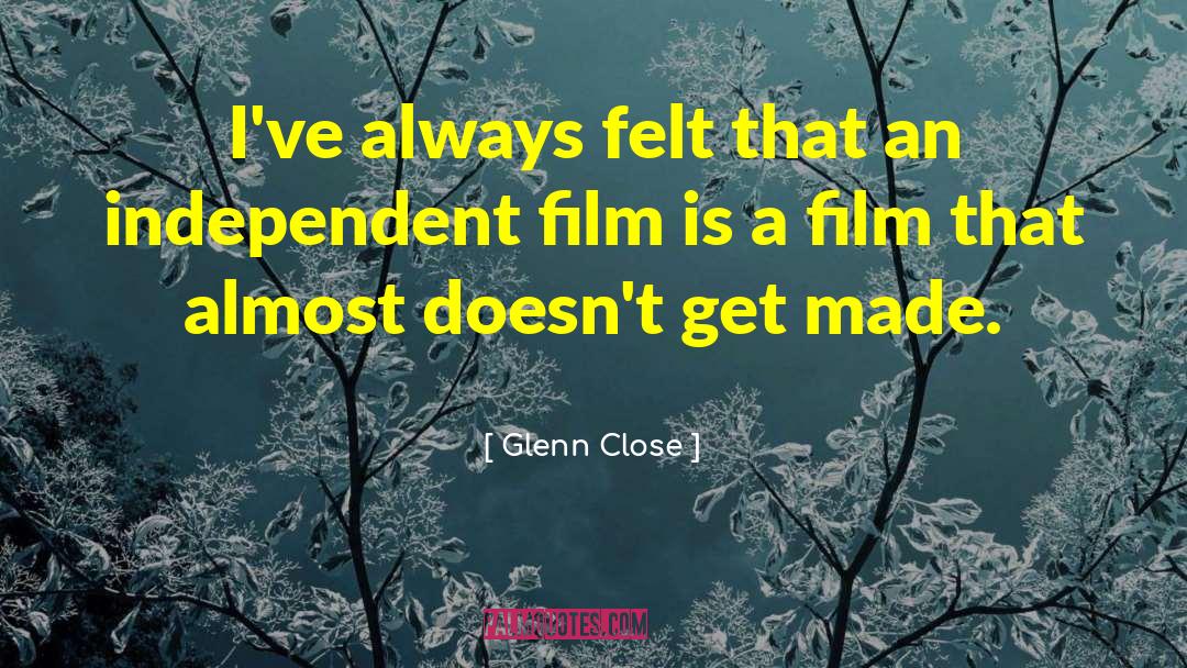 Independent Film quotes by Glenn Close