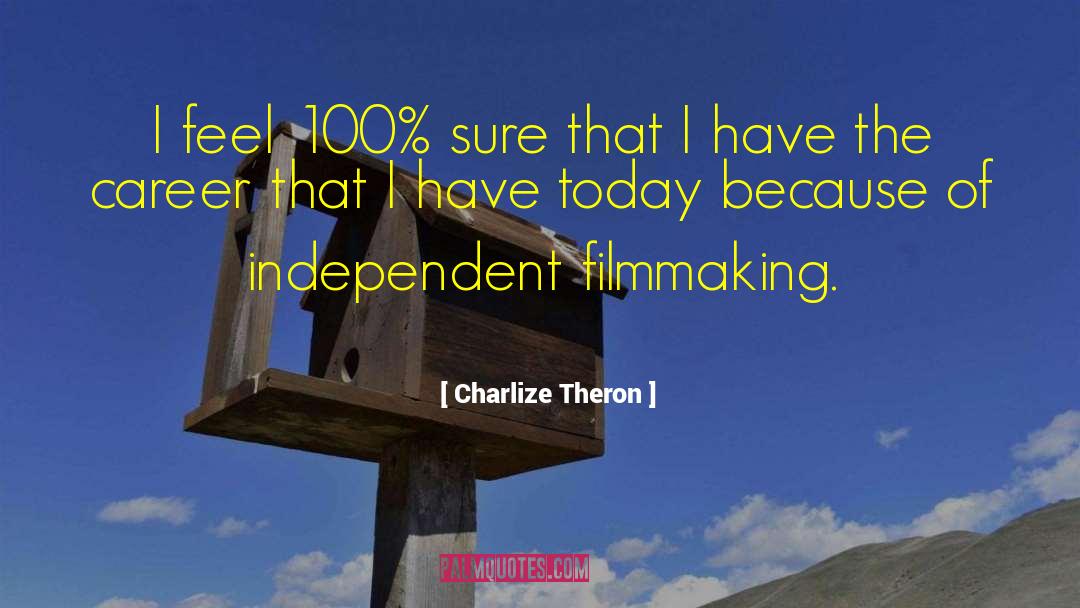 Independent Filmmaking quotes by Charlize Theron
