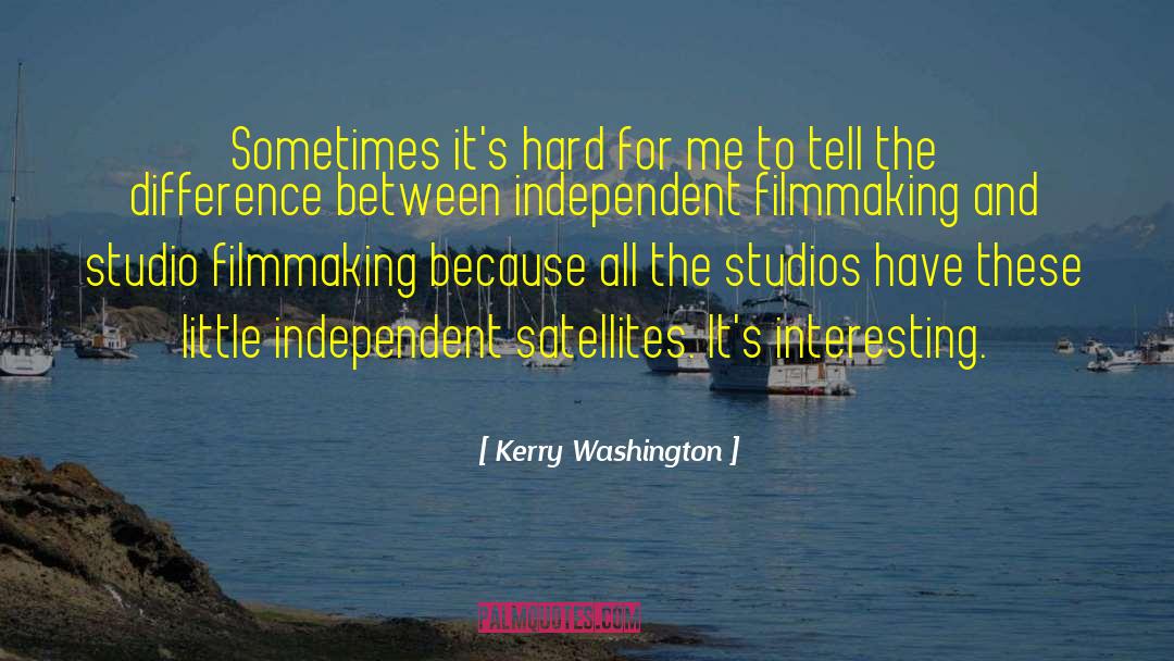 Independent Filmmaking quotes by Kerry Washington
