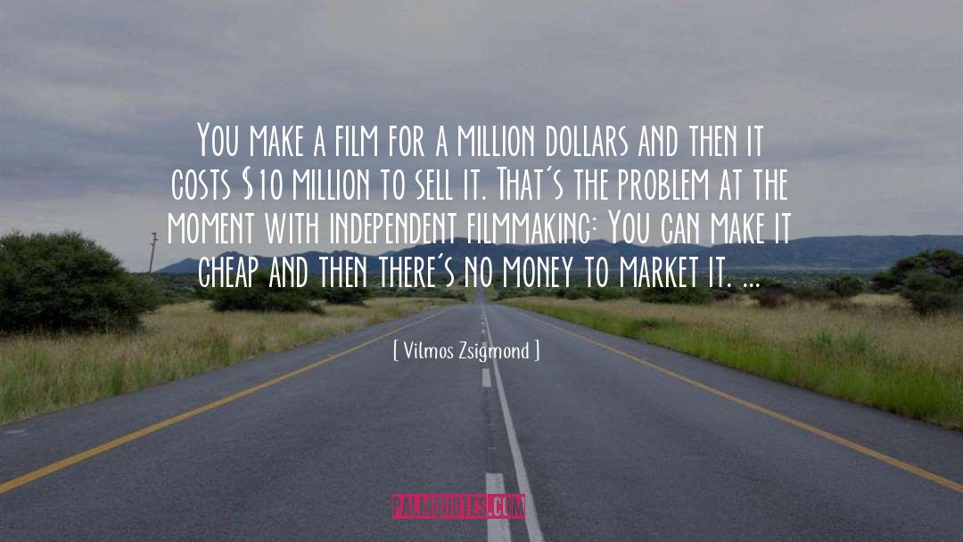 Independent Filmmaking quotes by Vilmos Zsigmond