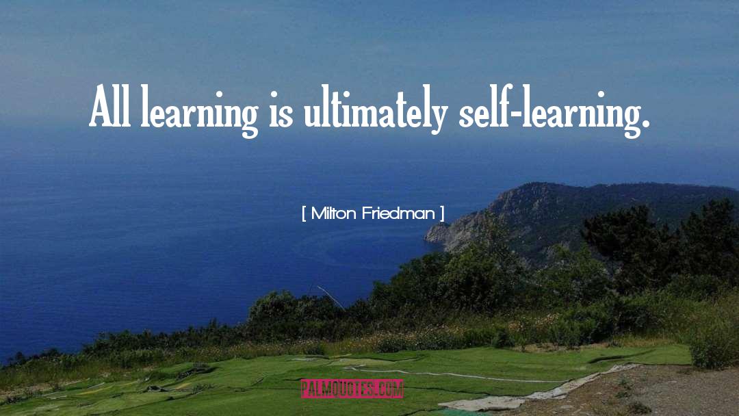 Independent Learning quotes by Milton Friedman