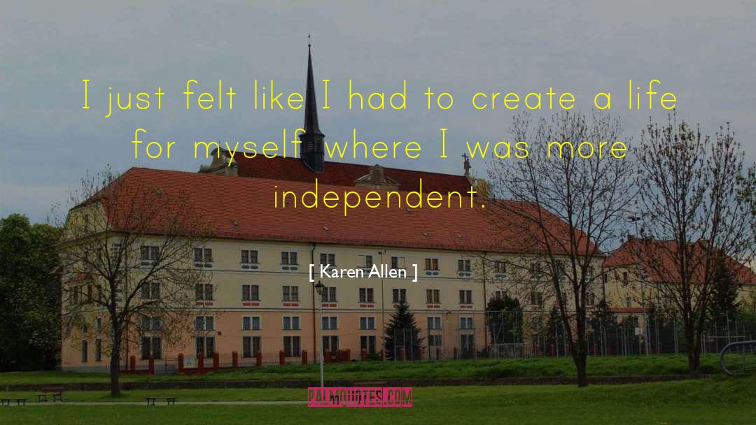 Independent Life quotes by Karen Allen