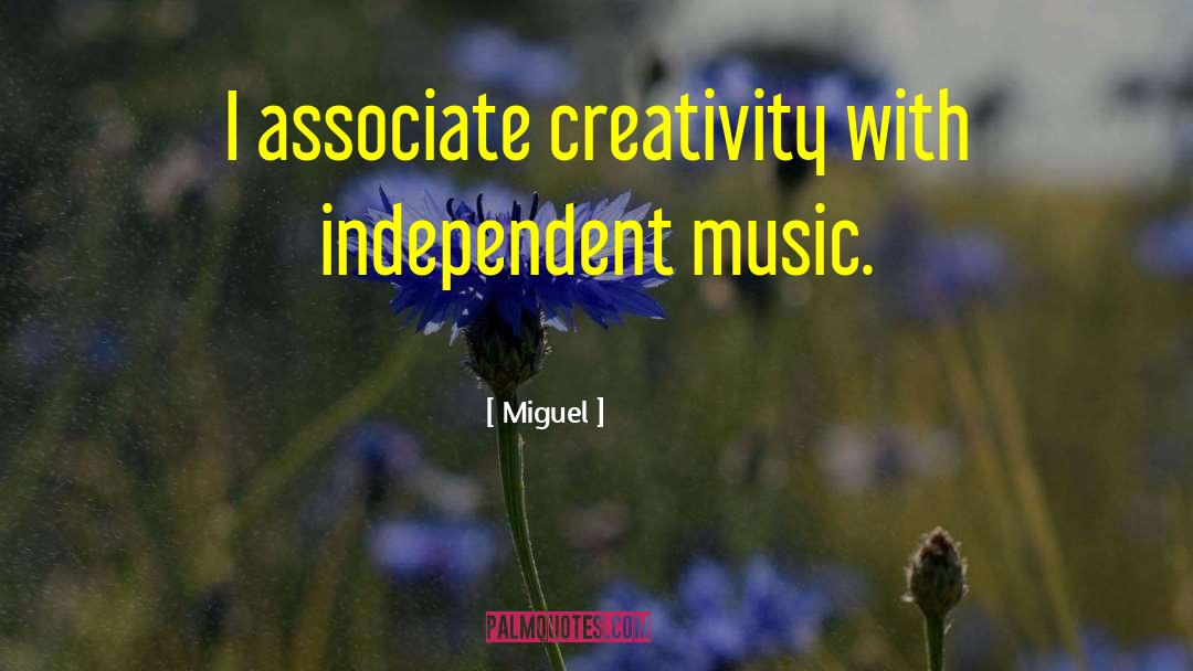 Independent Music quotes by Miguel