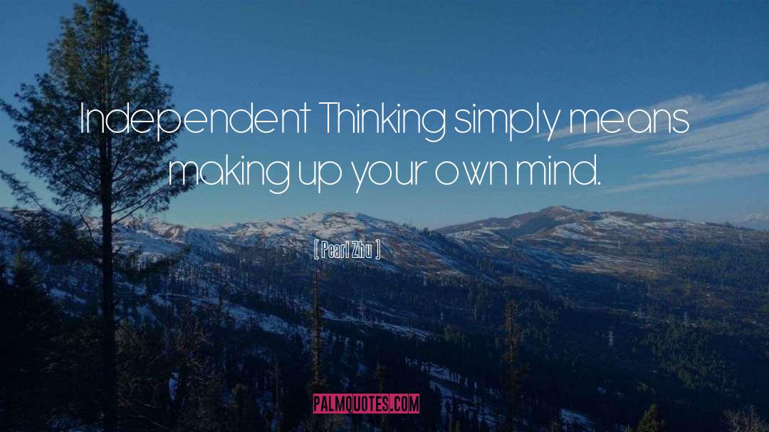 Independent Thinking quotes by Pearl Zhu