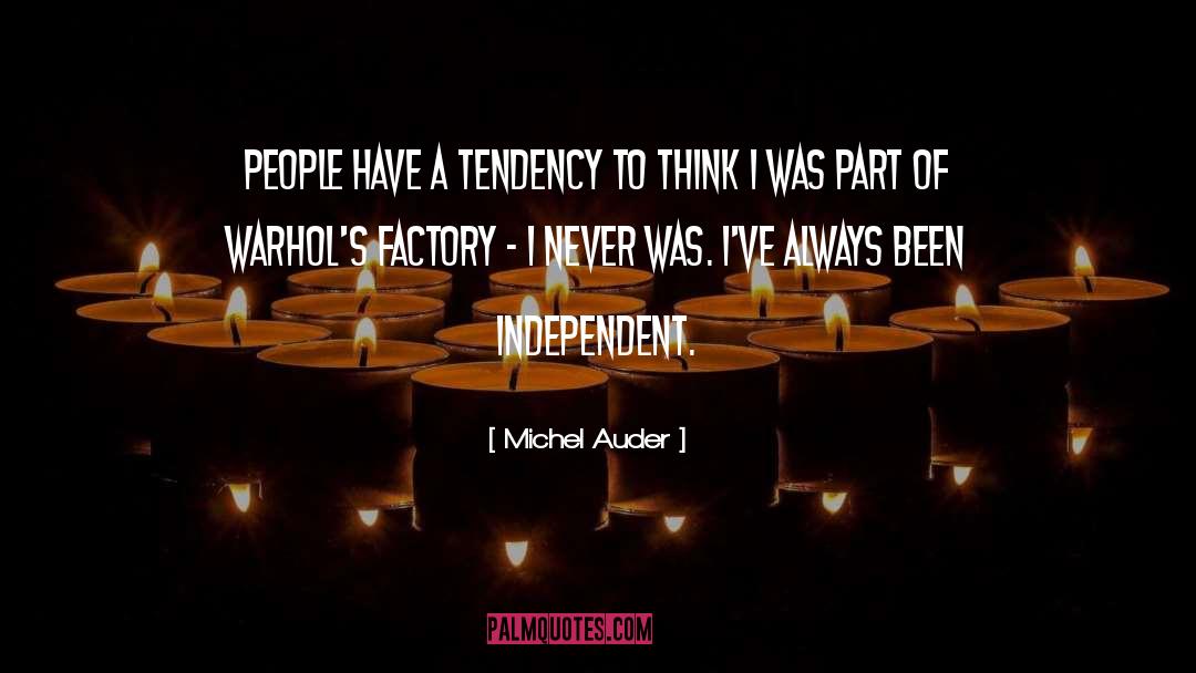 Independent Thinking quotes by Michel Auder