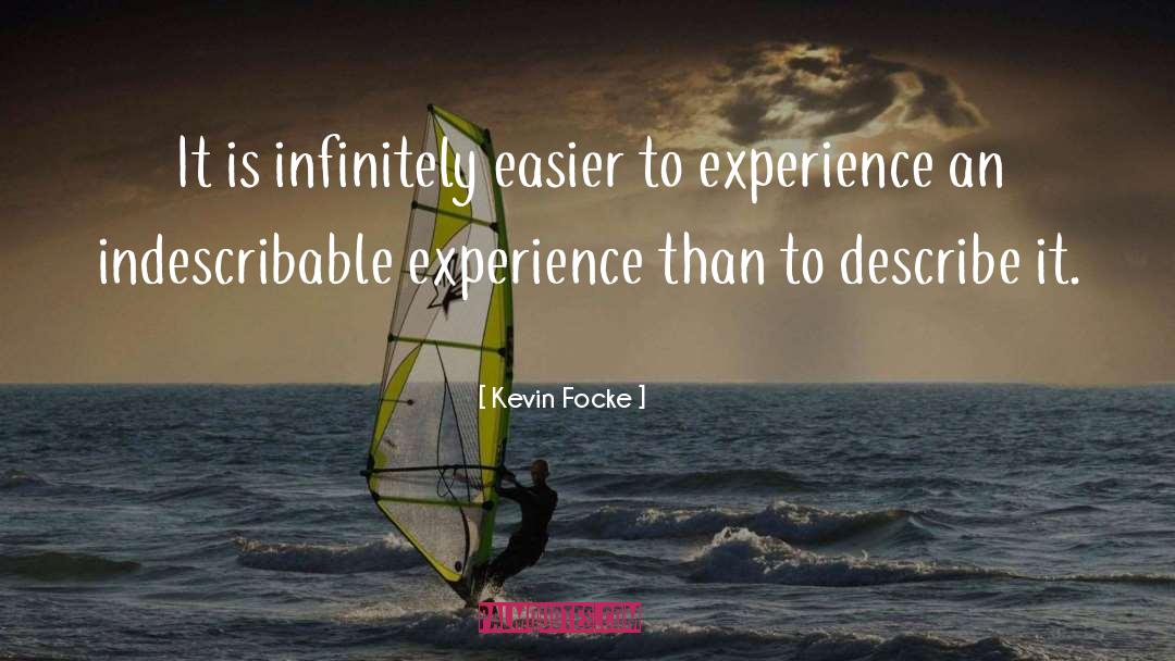 Indescribable quotes by Kevin Focke