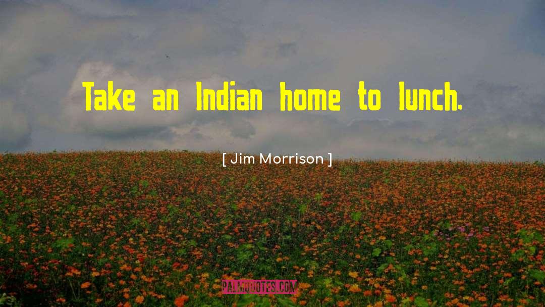 Indian Authors quotes by Jim Morrison