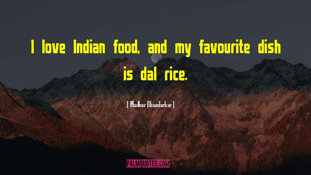 Indian Food quotes by Madhur Bhandarkar